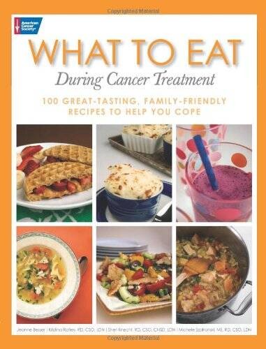 What to Eat During Cancer Treatment: 100 Great-Tasting, Family-Friendly R – GOOD