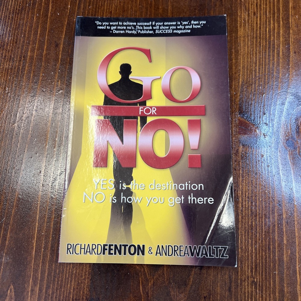 Go for No! : Yes Is the Destination, No Is How by Richard Fenton Waltz