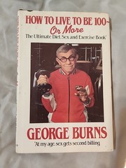 HOW TO LIVE TO BE 100 OR MORE by GEORGE BURNS – SIGNED by Burns – HC/DJ