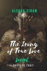 The Irony of True Love: Leviel: House of Tobit by Alegna Eiram Paperback Book