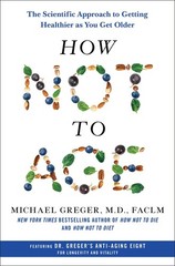 How Not to Age: The Scientific Approach to Getting Healthier as You Get Olde…