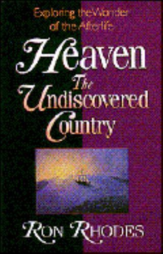 Heaven: The Undiscovered Country by Ron Rhodes