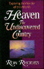 Heaven: The Undiscovered Country by Ron Rhodes