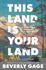 This Land Is Your Land: A Road Trip Through U.S. History by Beverly Gage: New