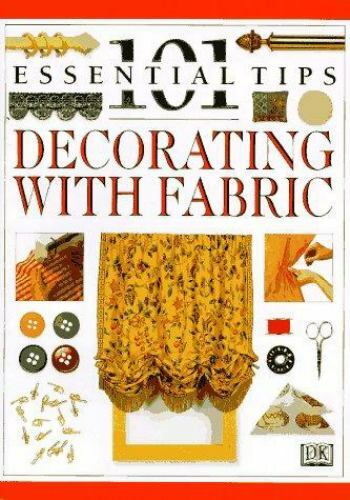 101 Essential Tips Ser.: Decorating with Fabric by Julia Barnard and Deni Bown (
