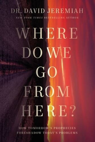 Where Do We Go from Here?: How Tomorrowâ??s Prophecies Foreshadow To – VERY GOOD