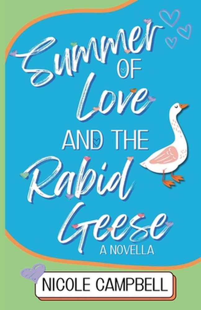Summer of Love and the Rabid Geese: A Novella by Nicole Campbell Paperback Book