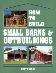 How to Build Small Barns & Outbuildings – Paperback By Burch, Monte – GOOD