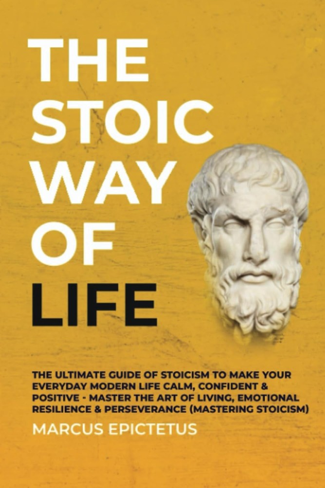 The Stoic way of Life: The ultimate guide of Stoicism to make your everyday …