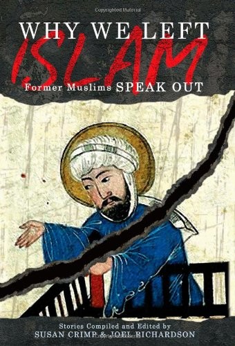 WHY WE LEFT ISLAM: FORMER MUSLIMS SPEAK OUT By Joel Richardson & Susan Crimp NEW