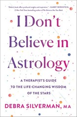 I Don’t Believe in Astrology: A Therapist’s Guide to the Life-Changing Wisdo…