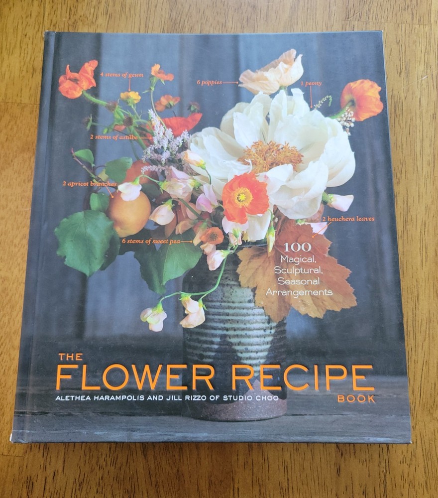 The Flower Recipe Book: 100 Magical, Sculptural, Seasonal Arrangements