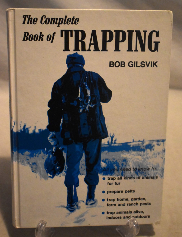 The Complete Book of Trapping By Gilsvik, Bob Hardcover 1976