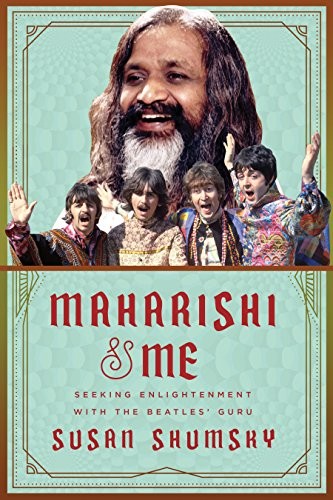MAHARISHI & ME: SEEKING ENLIGHTENMENT WITH THE BEATLES’ By Susan Shumsky **NEW**