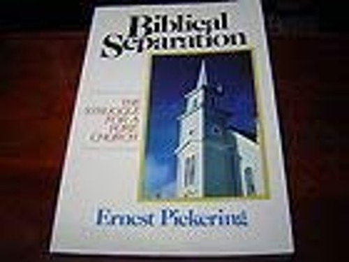 Biblical Separation : The Struggle for a Pure Church Ernest D. Pi