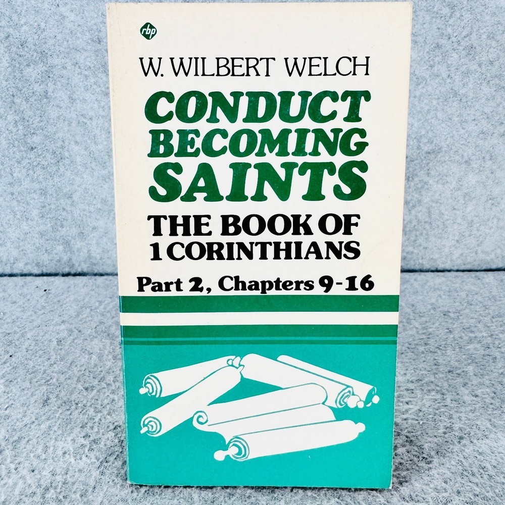 Conduct Becoming Saints W. Wilbert Welch 1978 1 Corinthians Part 2 Chpt 9-16 RBP