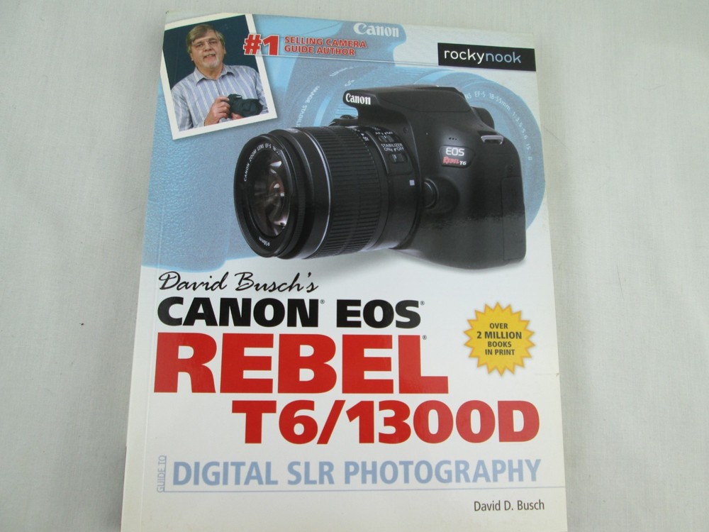 David Busch’s Canon EOS Rebel T6/1300D Guide to Digital SLR Photography [The Dav