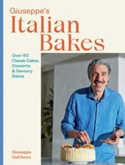 Giuseppe’s Italian Bakes: Over 60 Classic Cakes, Desserts and Savory Bakes by D