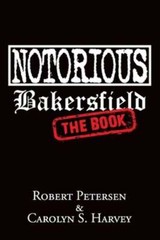 Notorious Bakersfield: The Book by Carolyn S Harvey: New