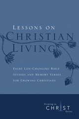 Lessons on Christian Living: Eight Life-Changing Bible Studies and Memory Ve…
