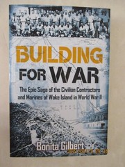 Building for War : The Epic Saga of the Civilian Contractors and Marines of Wake