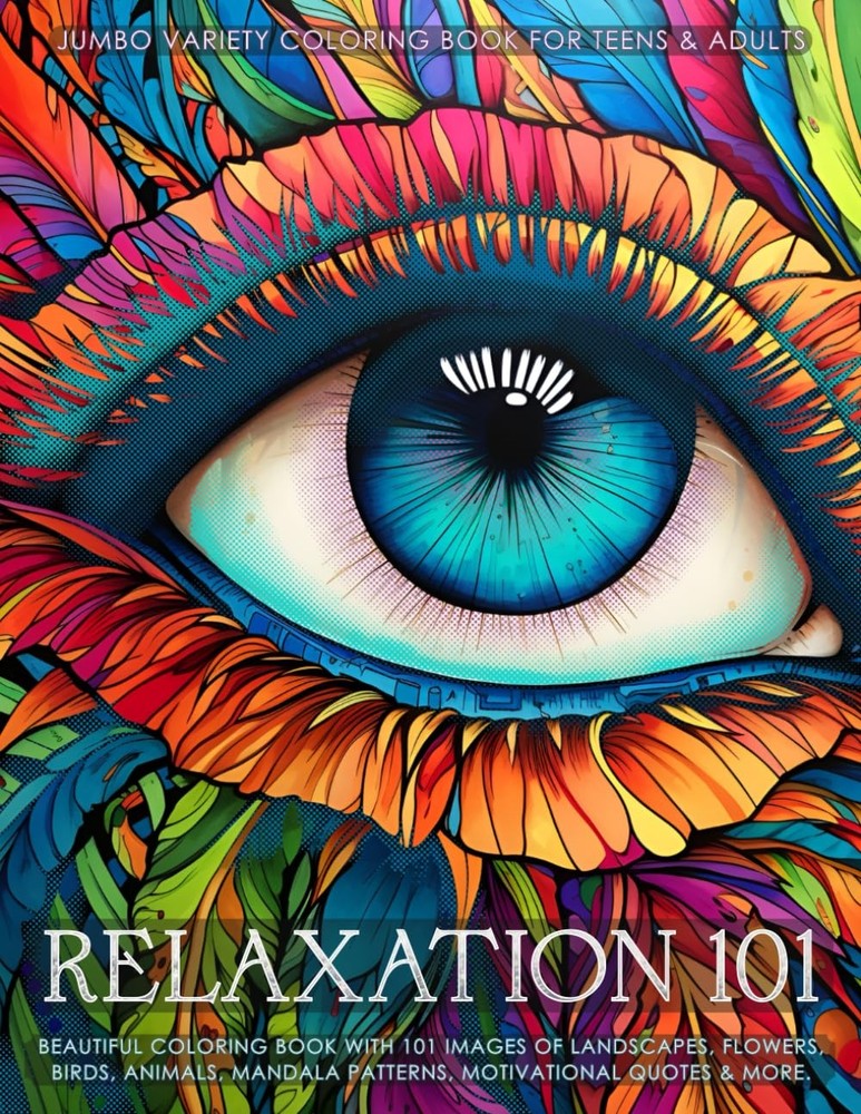 Relaxation 101 – Jumbo Variety Coloring Book for Teens & Adults: Beautiful C…