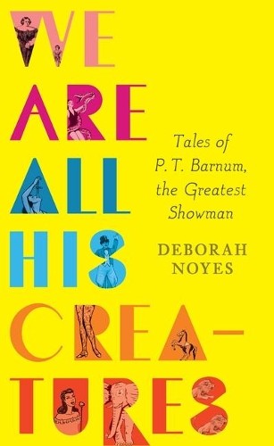 Deborah Noyes We Are All His Creatures: Tales of P. T. Ba (Hardback) (UK IMPORT)