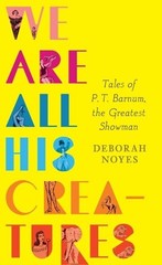 Deborah Noyes We Are All His Creatures: Tales of P. T. Ba (Hardback) (UK IMPORT)