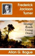Frederick Jackson Turner: Strange Roads Going Down Bogue, Allan G. hardcover Us