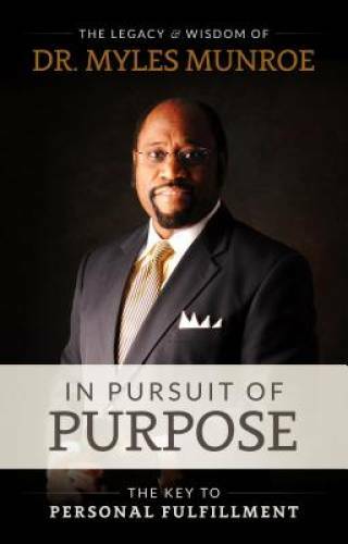 In Pursuit of Purpose – Paperback By Munroe, Myles – GOOD