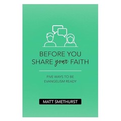 Before You Share Your Faith: Five Ways to Be Evangelism Ready by Matt Smethurst