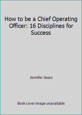 How to be a Chief Operating Officer: 16 Disciplines for Success