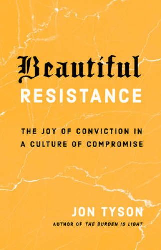 Beautiful Resistance: The Joy of Conviction in a Culture of Compromise – GOOD