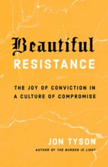 Beautiful Resistance: The Joy of Conviction in a Culture of Compromise – GOOD