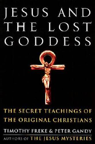 Jesus and the Lost Goddess: The Secret Teachings of the Original Chr – GOOD