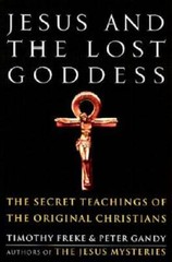 Jesus and the Lost Goddess: The Secret Teachings of the Original Chr – GOOD