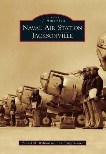 Naval Air Station Jacksonville by Williamson, Ronald M.; Savoca, Emily