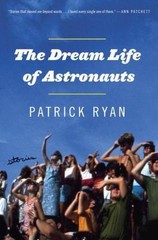 The Dream Life of Astronauts: Stories by Ryan, Patrick