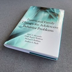 FUNCTIONAL FAMILY THERAPY FOR ADOLESCENT BEHAVIOR PROBLEMS By James F. Alexander