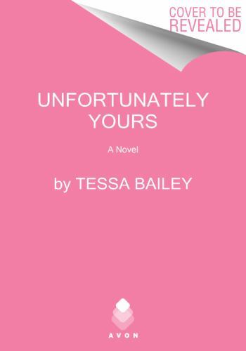 Unfortunately Yours: A Sizzling Romantic Co- paperback, 0063239035, Tessa Bailey