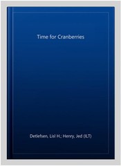 Time for Cranberries, School And Library by Detlefsen, Lisl H.; Henry, Jed (I…