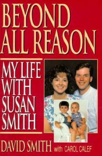 Beyond All Reason: My Life With Susan Smith by David Smith; Carol Calef