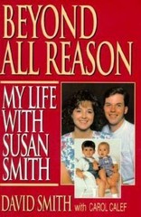 Beyond All Reason: My Life With Susan Smith by David Smith; Carol Calef