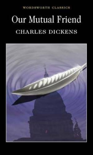 Our Mutual Friend (Wordsworth Classics) – Paperback By Charles Dickens – GOOD