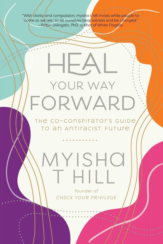Heal Your Way Forward: The Co-Conspirator’s Guide to an Antiracist Future