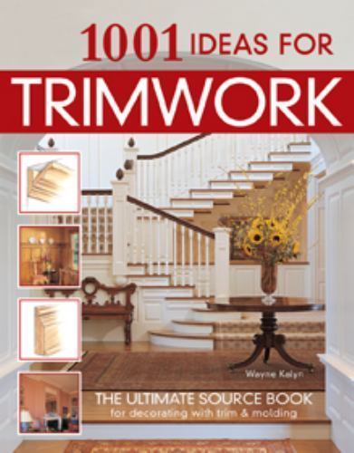 1001 Ideas for Trimwork by Kalyn, Wayne