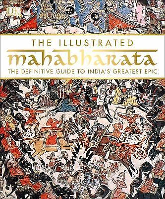 The Illustrated Mahabharata: The Definitive Guide to India’s Greatest Epic by D
