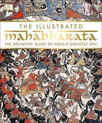 The Illustrated Mahabharata: The Definitive Guide to India’s Greatest Epic by D
