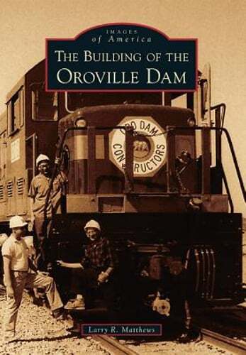 The Building of the Oroville Dam by Larry R Matthews: Used