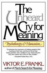 The Unheard Cry for Meaning: Psychotherapy and Humanism Viktor Emil Frankl pape